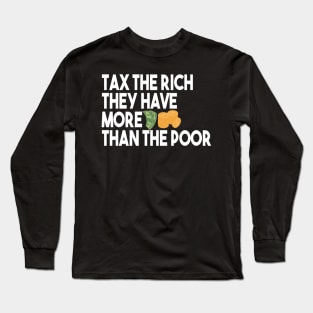 Tax The Rich Not The Poor, Equality Gift Idea, Poor People, Rich People Long Sleeve T-Shirt